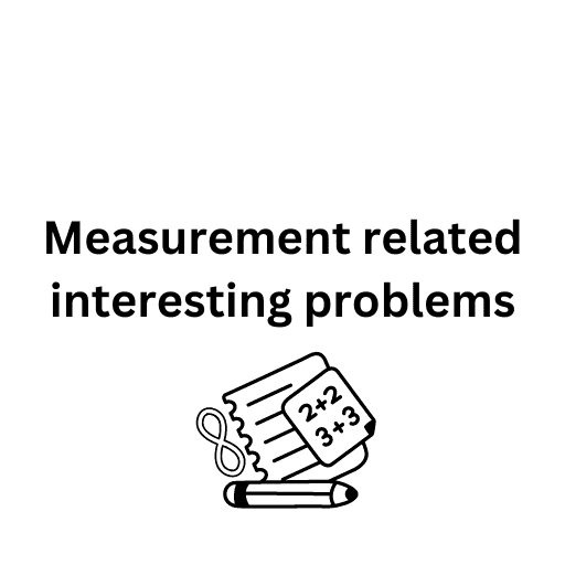 Measurement related interesting problems